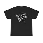 Have You Met Ted?, How I Met Your Mother HIMYM - T-Shirt