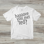 Have You Met Ted?, How I Met Your Mother HIMYM - T-Shirt - The Fandom Store